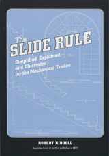 9781931626033-1931626030-The Slide Rule: Simplified, Explained, and Illustrated for the Mechanical Trades