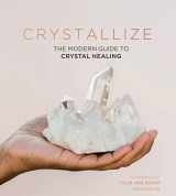 9781787134522-1787134520-Crystallize: The modern guide to crystal healing