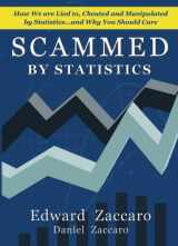 9780967991573-0967991579-Scammed By Statistics: How we are Lied to, Cheated and Manipulated by Statistics...and why you should care