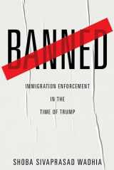9781479857463-1479857467-Banned: Immigration Enforcement in the Time of Trump