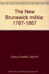 9780920483060-0920483062-The New Brunswick militia: 1787-1867