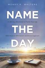 9780986203381-0986203386-Name The Day: A 365 Day Devotional to Frame Your Day With Positive Affirmations and Encouragement