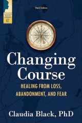 9781949481488-1949481484-Changing Course: Healing from Loss, Abandonment, and Fear