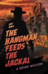 9781944286248-1944286241-The Hangman Feeds the Jackal