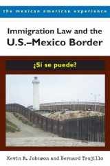 9780816527809-0816527806-Immigration Law and the U.S.–Mexico Border: ¿Sí se puede? (The Mexican American Experience)