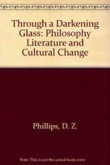 9780268018450-0268018456-Through a Darkening Glass: Philosophy, Literature & Cultural Change