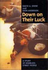 9780520078475-0520078470-Down on Their Luck: A Study of Homeless Street People