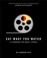 9780998739953-0998739952-Eat What You Watch: A Cookbook for Movie Lovers