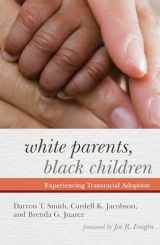 9781442207639-1442207639-White Parents, Black Children: Experiencing Transracial Adoption