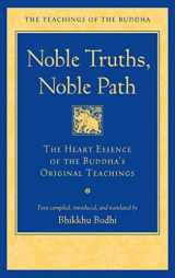 9781614297987-1614297983-Noble Truths, Noble Path: The Heart Essence of the Buddha's Original Teachings (The Teachings of the Buddha)