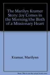 9780892836550-0892836555-The Marilyn Kramer Story: Joy Comes in the Morning/the Birth of a Missionary Heart