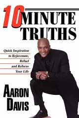 9780595321216-0595321216-10 Minute Truths: Quick Inspiration to Rejuvenate, Refuel and Refocus Your Life