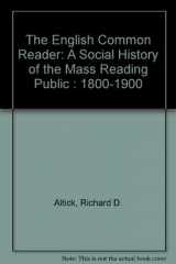 9780226015408-0226015408-The English Common Reader: A Social History of the Mass Reading Public : 1800-1900