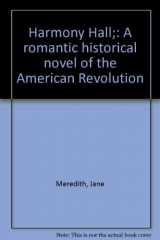 9780911292015-0911292012-Harmony Hall;: A romantic historical novel of the American Revolution