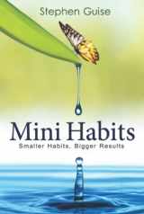 9781956980004-1956980008-Mini Habits: Smaller Habits, Bigger Results