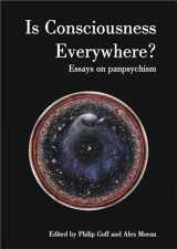 9781788360876-1788360877-Is Consciousness Everywhere?: Essays on Panpsychism (Journal of Consciousness Studies)