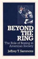9780252061455-0252061454-Beyond the Ring: The Role of Boxing in American Society (Sport and Society)