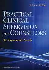 9780826107862-0826107869-Practical Clinical Supervision for Counselors: An Experiential Guide