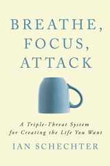 9781094840024-1094840025-Breathe, Focus, Attack: A Triple - Threat System for Creating the Life You Want
