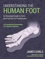 9781623176570-1623176573-Understanding the Human Foot: An Illustrated Guide to Form and Function for Practitioners