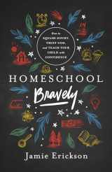 9780802418876-0802418872-Homeschool Bravely: How to Squash Doubt, Trust God, and Teach Your Child with Confidence