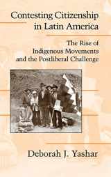 9780521827461-0521827469-Contesting Citizenship in Latin America: The Rise of Indigenous Movements and the Postliberal Challenge (Cambridge Studies in Contentious Politics)