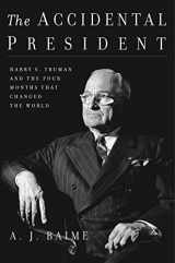 9780544617346-0544617347-The Accidental President: Harry S. Truman and the Four Months That Changed the World