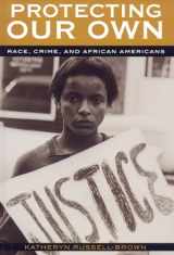 9780742545700-0742545709-Protecting Our Own: Race, Crime, and African Americans (Perspectives on a Multiracial America)