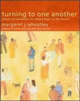 9781576751459-1576751457-Turning to One Another: Simple Conversations to Restore Hope to the Future