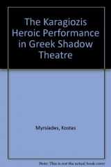 9780874514292-0874514290-The Karagiozis Heroic Performance in Greek Shadow Theater
