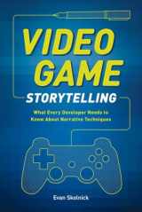 9780385345828-0385345828-Video Game Storytelling: What Every Developer Needs to Know about Narrative Techniques