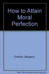 9780913559437-0913559431-How to Attain Moral Perfection