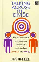 9781683249818-168324981X-Talking Across the Divide: How to Communicate With People You Disagree With and Maybe Even Change the World (Center Point Large Print)