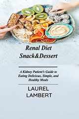 9781803031460-1803031468-Renal Diet Snack&Dessert: A Kidney Patient's Guide to Eating Delicious, Simple, and Healthy Meals