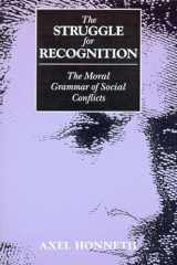 9780262581479-0262581477-The Struggle for Recognition: The Moral Grammar of Social Conflicts (Studies in Contemporary German Social Thought)