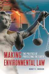 9780313393624-0313393621-Making Environmental Law: The Politics of Protecting the Earth