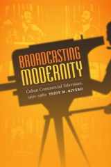 9780822358596-082235859X-Broadcasting Modernity: Cuban Commercial Television, 1950-1960 (Console-ing Passions)