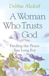 9780800733681-0800733681-A Woman Who Trusts God: Finding the Peace You Long For