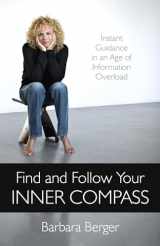 9781780995106-1780995105-Find and Follow Your Inner Compass: Instant Guidance in an Age of Information Overload