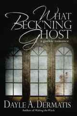 9781946462091-1946462098-What Beck'ning Ghost