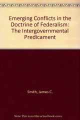 9780819138798-0819138797-Emerging conflicts in the doctrine of federalism: The intergovernmental predicament