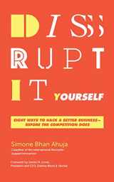 9781978621589-1978621582-Disrupt-It-Yourself: Eight Ways to Hack a Better Business--Before the Competition Does
