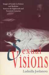 9780299122942-0299122948-Sexual Visions: Images Of Gender In Science And Medicine Between The Eighteenth And Twentieth Centuries (Science & Literature)