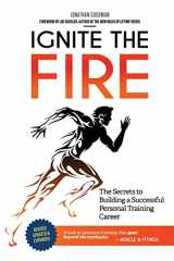 9781505787610-1505787610-Ignite the Fire: The Secrets to Building a Successful Personal Training Career (Revised, Updated, and Expanded)