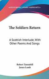 9780548225806-054822580X-The Soldiers Return: A Scottish Interlude, With Other Poems And Songs