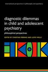 9780199645756-0199645752-Diagnostic Dilemmas in Child and Adolescent Psychiatry: Philosoph: Philosophical Perspectives (International Perspectives In Philosophy And Psychiatry)