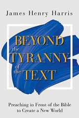 9781501889066-1501889060-Beyond the Tyranny of the Text: Preaching in Front of the Bible to Create a New World