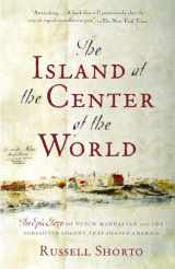 9781400078677-1400078679-The Island at the Center of the World: The Epic Story of Dutch Manhattan and the Forgotten Colony That Shaped America