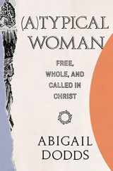 9781433562693-1433562693-(A)Typical Woman: Free, Whole, and Called in Christ