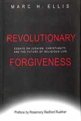 9781602583412-1602583412-Revolutionary Forgiveness: Essays on Judaism, Christianity, and the Future of Religious Life